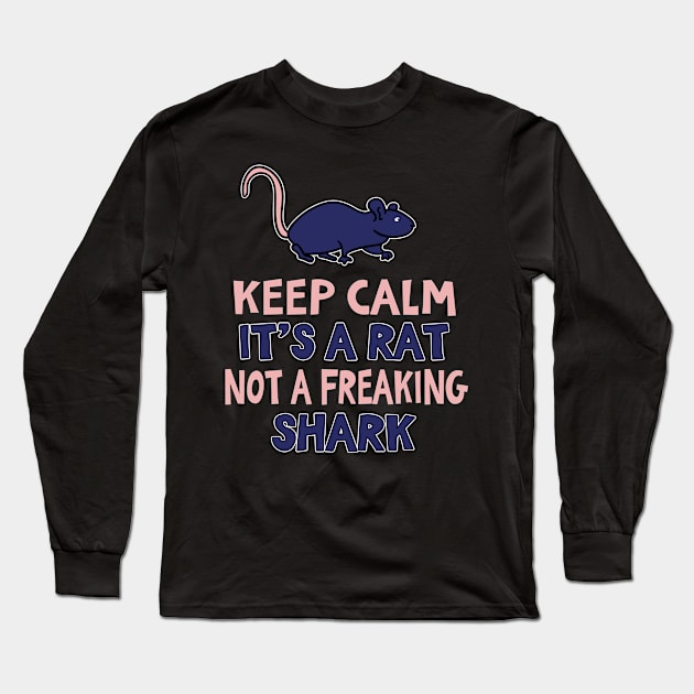 Keep Calm Its A Rat Not A Shark Long Sleeve T-Shirt by funkyteesfunny